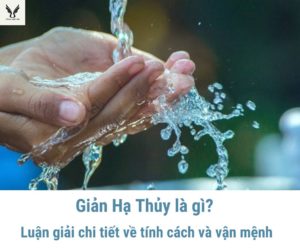 Giản Hạ Thủy là gì? Luận giải chi tiết về tính cách và vận mệnh