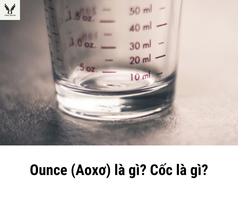 Ounce (Aoxơ) là gì? Cốc là gì?