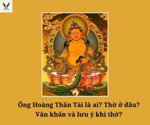 Ông Hoàng Thần Tài là ai? Thờ ở đâu? Văn khấn và lưu ý khi thờ?